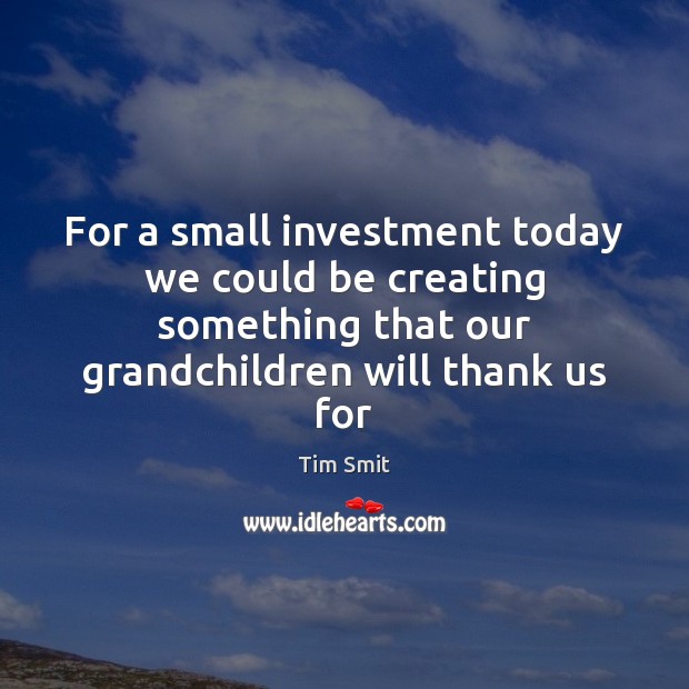 For a small investment today we could be creating something that our Investment Quotes Image