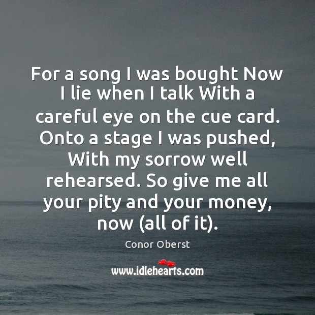 For a song I was bought Now I lie when I talk Conor Oberst Picture Quote