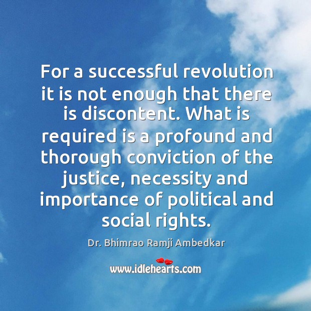 For a successful revolution it is not enough that there is discontent. Dr. Bhimrao Ramji Ambedkar Picture Quote