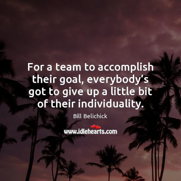 For a team to accomplish their goal, everybody’s got to give Image