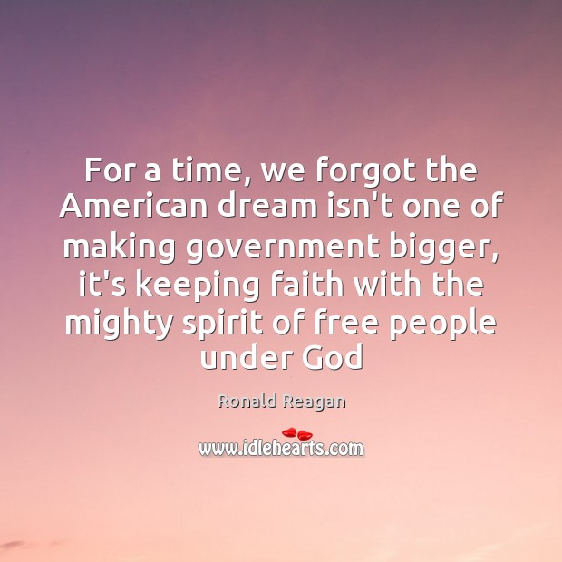 For a time, we forgot the American dream isn’t one of making Ronald Reagan Picture Quote