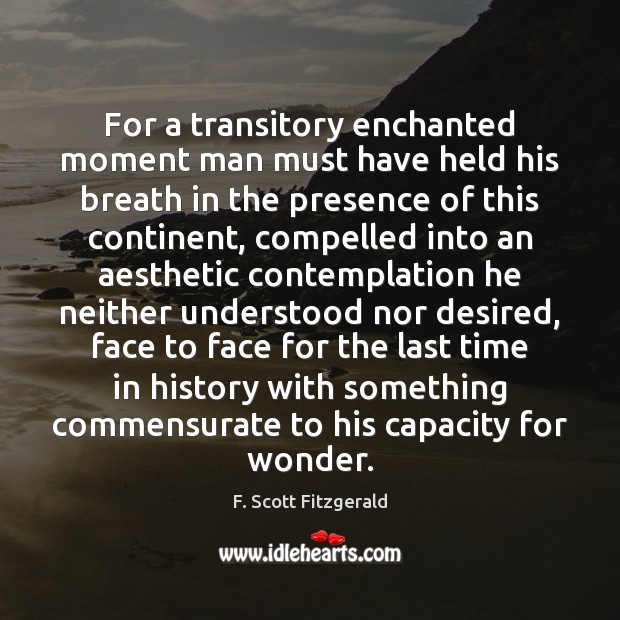 For a transitory enchanted moment man must have held his breath in F. Scott Fitzgerald Picture Quote