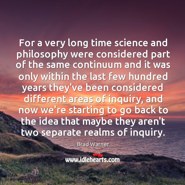 For a very long time science and philosophy were considered part of Brad Warner Picture Quote