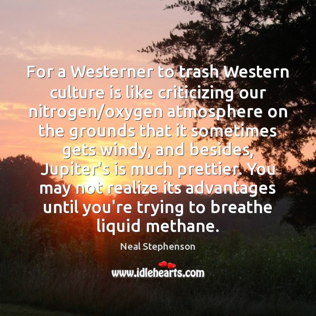 For a Westerner to trash Western culture is like criticizing our nitrogen/ Culture Quotes Image