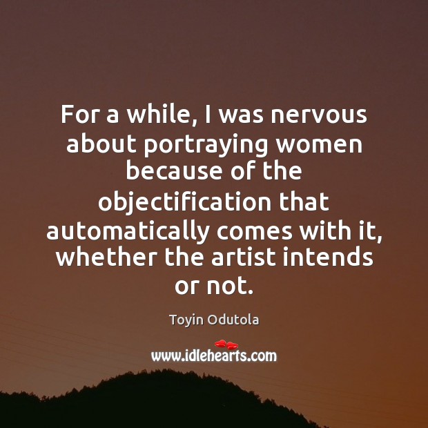 For a while, I was nervous about portraying women because of the Toyin Odutola Picture Quote