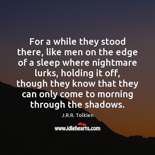 For a while they stood there, like men on the edge of J.R.R. Tolkien Picture Quote