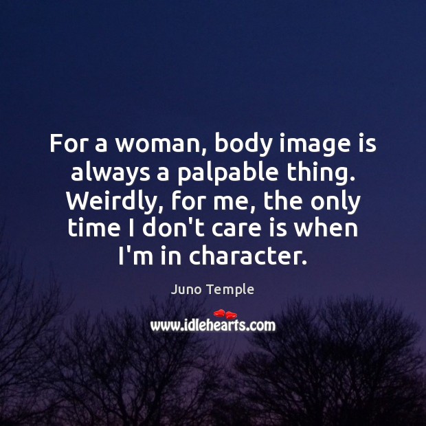 For a woman, body image is always a palpable thing. Weirdly, for Care Quotes Image
