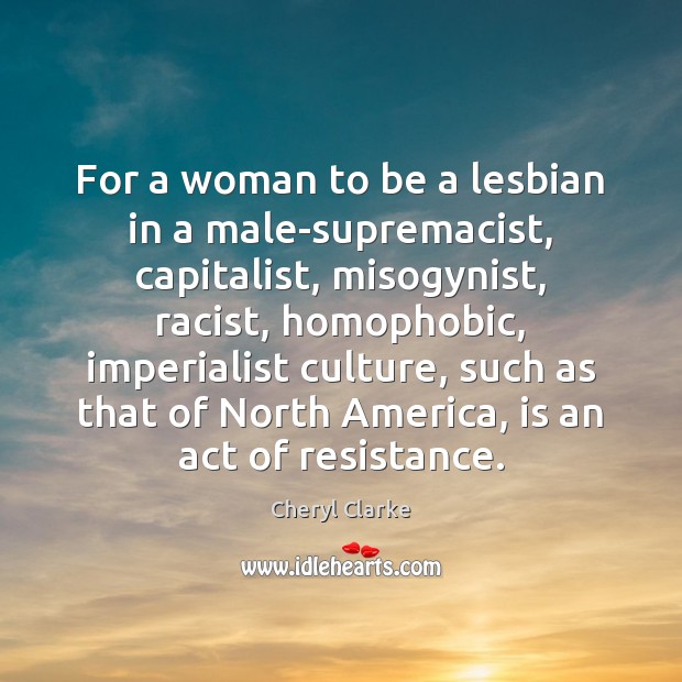 For a woman to be a lesbian in a male-supremacist, capitalist, misogynist, Image
