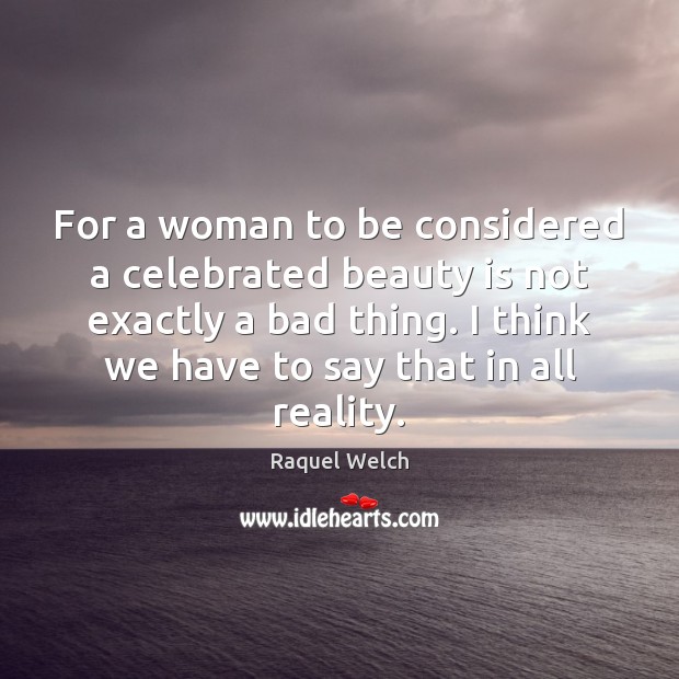 For a woman to be considered a celebrated beauty is not exactly Beauty Quotes Image