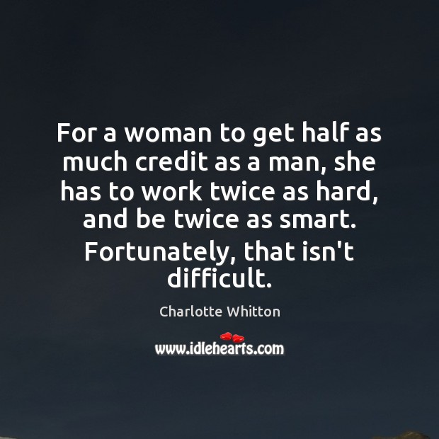 For a woman to get half as much credit as a man, Charlotte Whitton Picture Quote