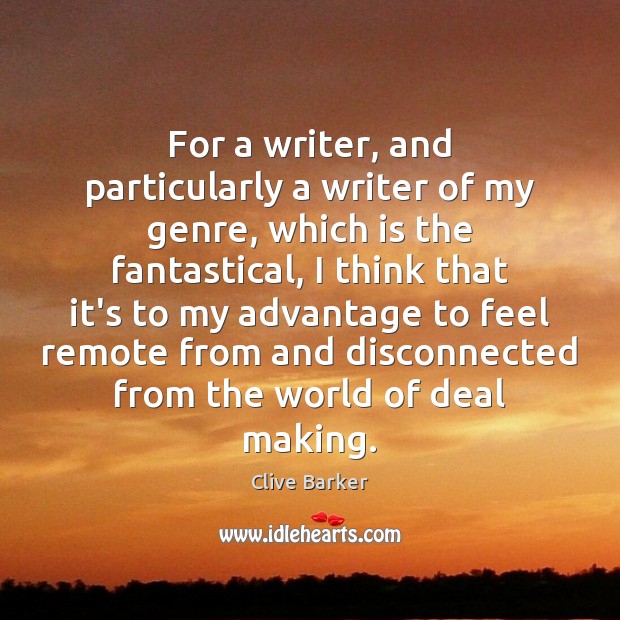 For a writer, and particularly a writer of my genre, which is Clive Barker Picture Quote