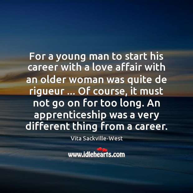 For a young man to start his career with a love affair Vita Sackville-West Picture Quote