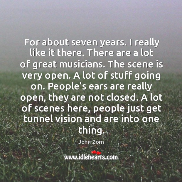 For about seven years. I really like it there. John Zorn Picture Quote