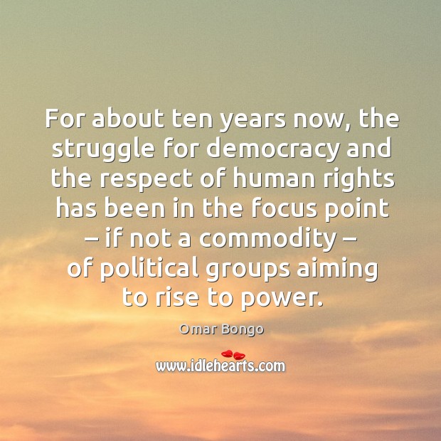 For about ten years now, the struggle for democracy and the respect of human Image