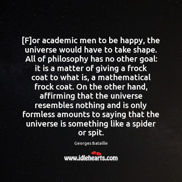 [F]or academic men to be happy, the universe would have to Image