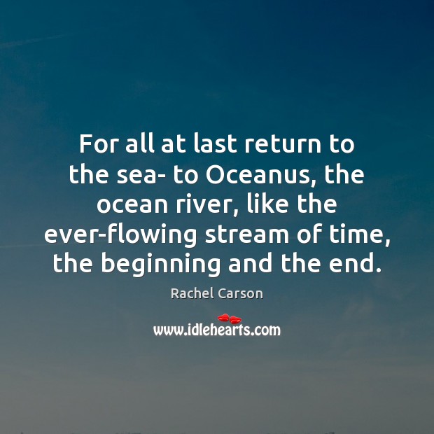 For all at last return to the sea- to Oceanus, the ocean Rachel Carson Picture Quote