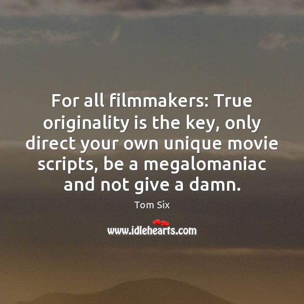 For all filmmakers: True originality is the key, only direct your own Image