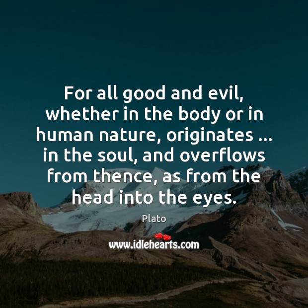 For all good and evil, whether in the body or in human Plato Picture Quote