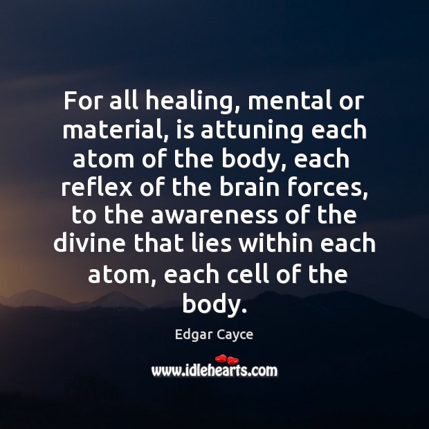 For all healing, mental or material, is attuning each atom of the Edgar Cayce Picture Quote