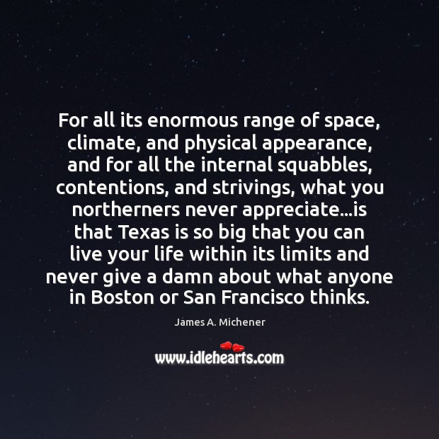 For all its enormous range of space, climate, and physical appearance, and James A. Michener Picture Quote
