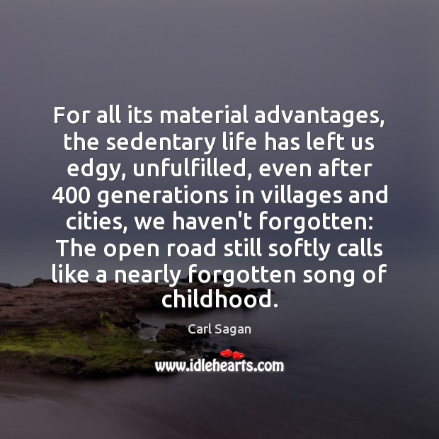 For all its material advantages, the sedentary life has left us edgy, Carl Sagan Picture Quote