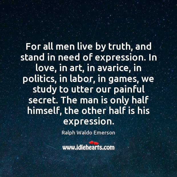 For all men live by truth, and stand in need of expression. Secret Quotes Image