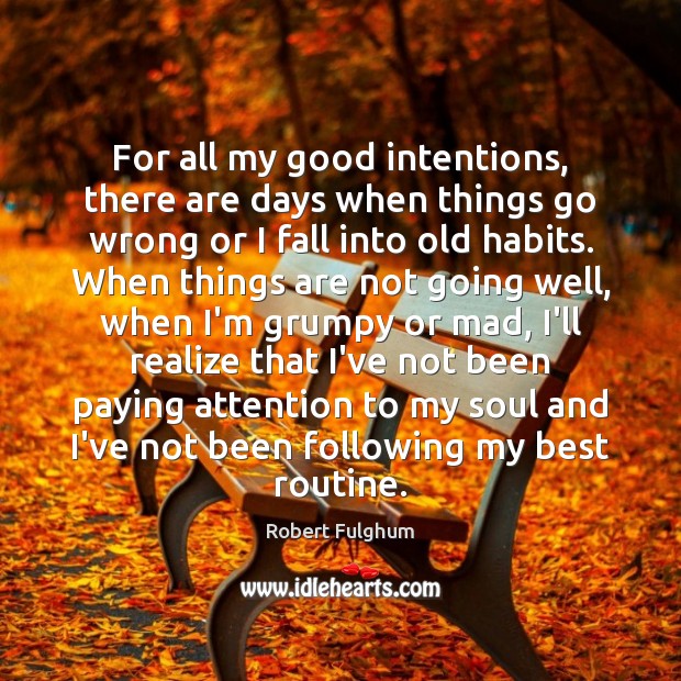 For all my good intentions, there are days when things go wrong Good Intentions Quotes Image
