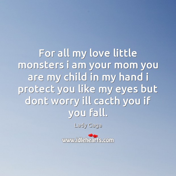 For all my love little monsters i am your mom you are Image