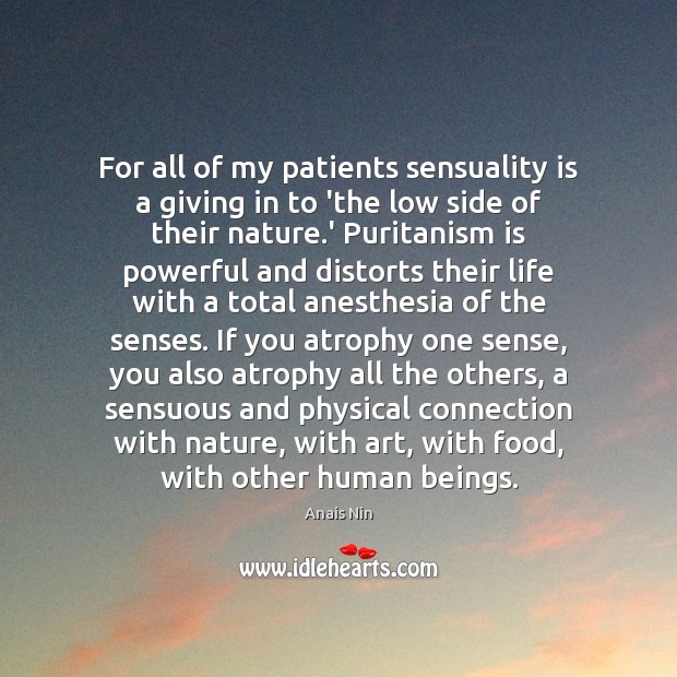 For all of my patients sensuality is a giving in to ‘the Anais Nin Picture Quote