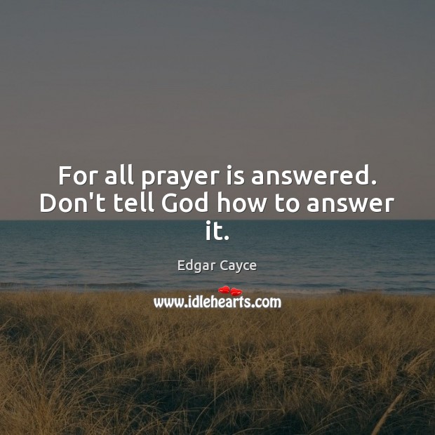 For all prayer is answered. Don’t tell God how to answer it. Prayer Quotes Image