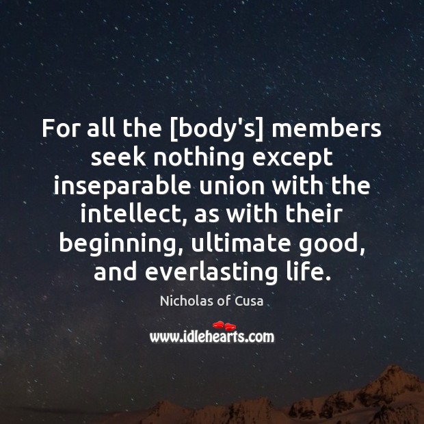 For all the [body’s] members seek nothing except inseparable union with the Image
