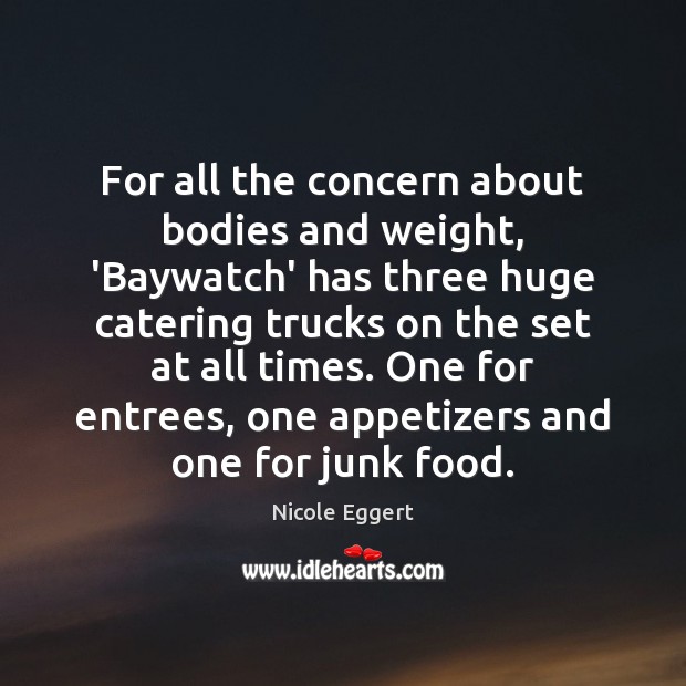 For all the concern about bodies and weight, ‘Baywatch’ has three huge Nicole Eggert Picture Quote