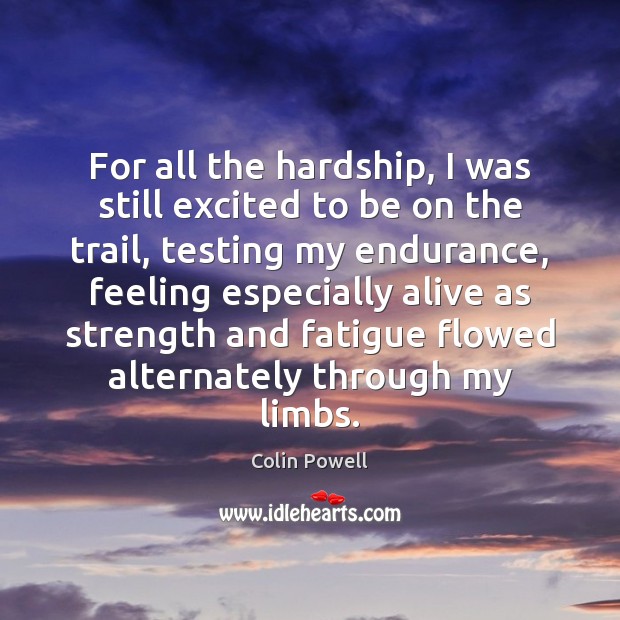 For all the hardship, I was still excited to be on the Colin Powell Picture Quote