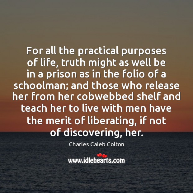 For all the practical purposes of life, truth might as well be Charles Caleb Colton Picture Quote