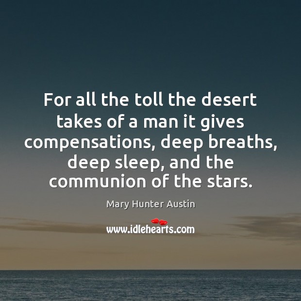 For all the toll the desert takes of a man it gives Mary Hunter Austin Picture Quote