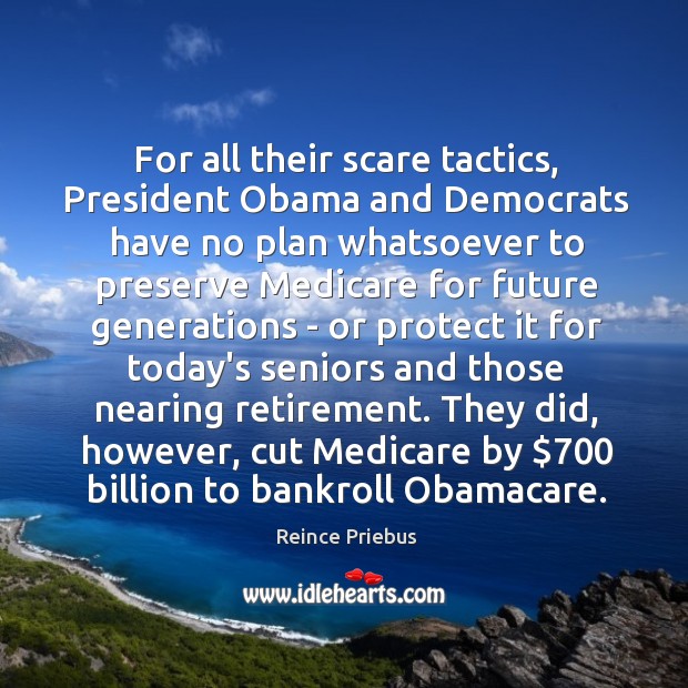 For all their scare tactics, President Obama and Democrats have no plan Reince Priebus Picture Quote