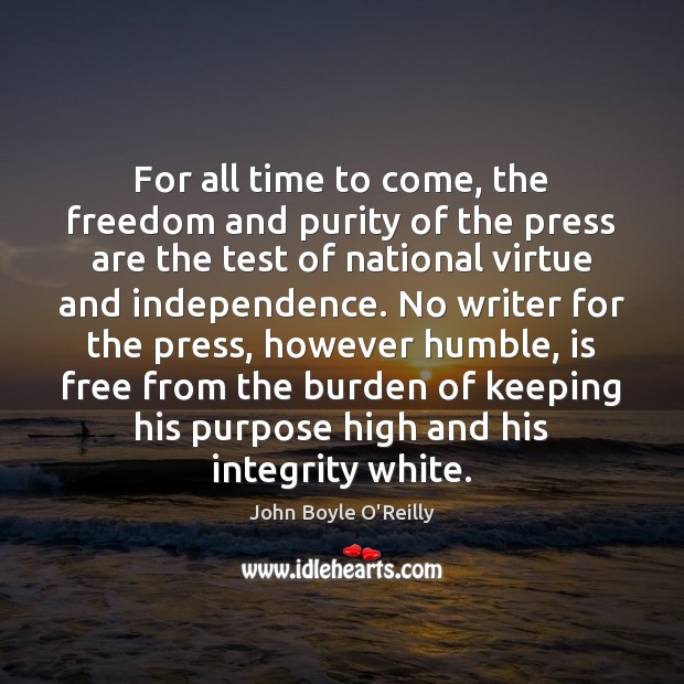 For all time to come, the freedom and purity of the press John Boyle O’Reilly Picture Quote
