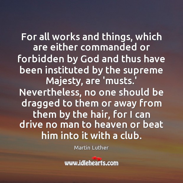 For all works and things, which are either commanded or forbidden by Martin Luther Picture Quote