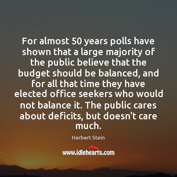 For almost 50 years polls have shown that a large majority of the Herbert Stein Picture Quote