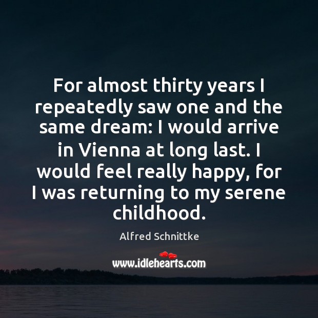 For almost thirty years I repeatedly saw one and the same dream: Alfred Schnittke Picture Quote