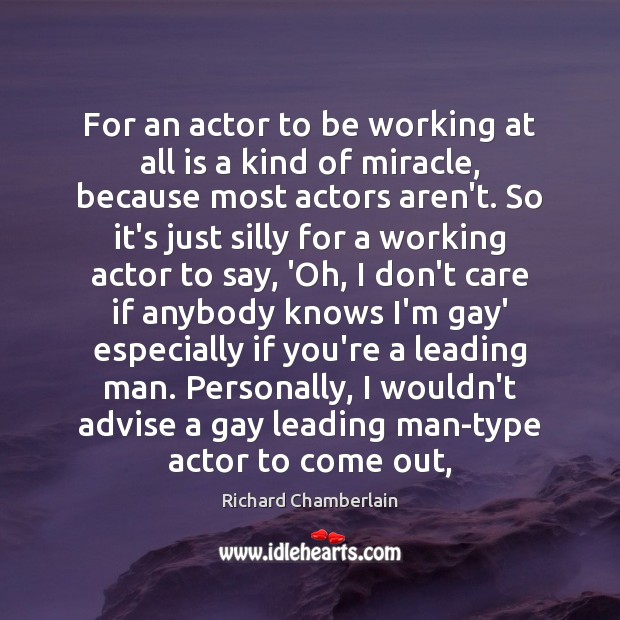 For an actor to be working at all is a kind of Richard Chamberlain Picture Quote