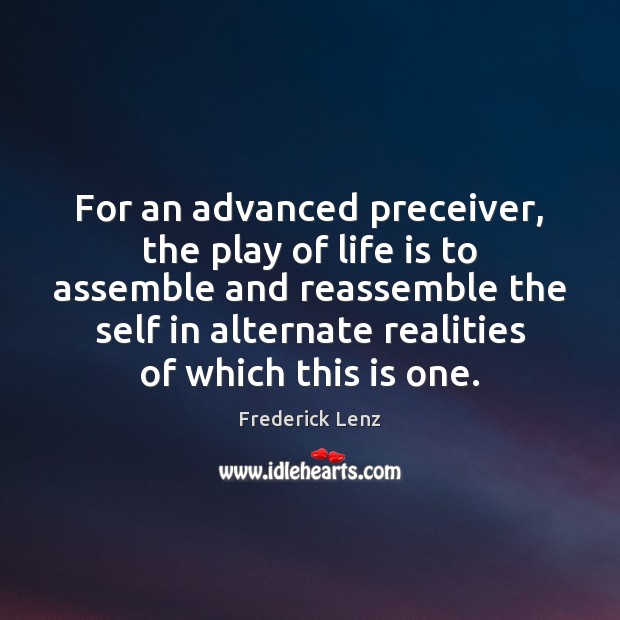 For an advanced preceiver, the play of life is to assemble and Image