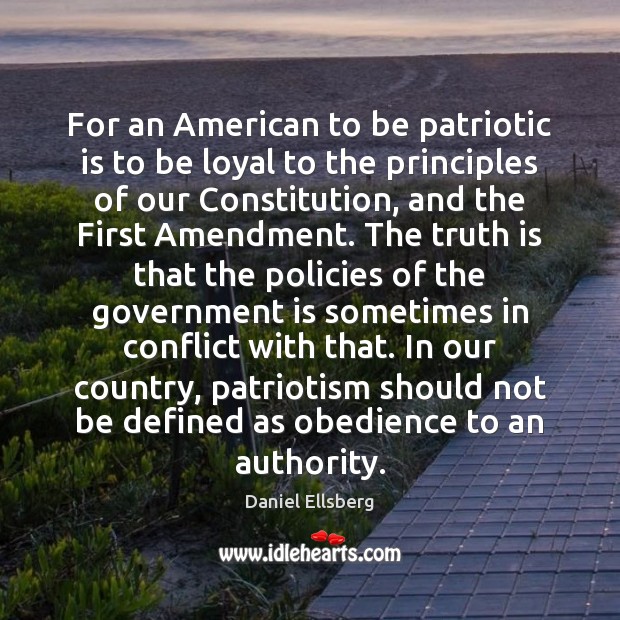 For an American to be patriotic is to be loyal to the Daniel Ellsberg Picture Quote