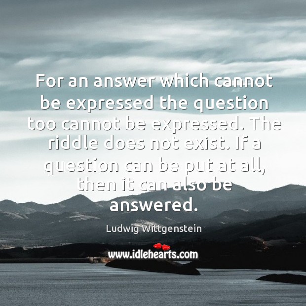 For an answer which cannot be expressed the question too cannot be Image