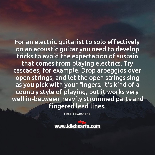 For an electric guitarist to solo effectively on an acoustic guitar you Pete Townshend Picture Quote