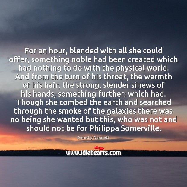 For an hour, blended with all she could offer, something noble had Dorothy Dunnett Picture Quote