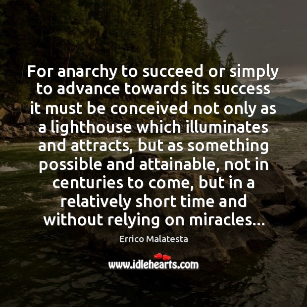 For anarchy to succeed or simply to advance towards its success it Errico Malatesta Picture Quote