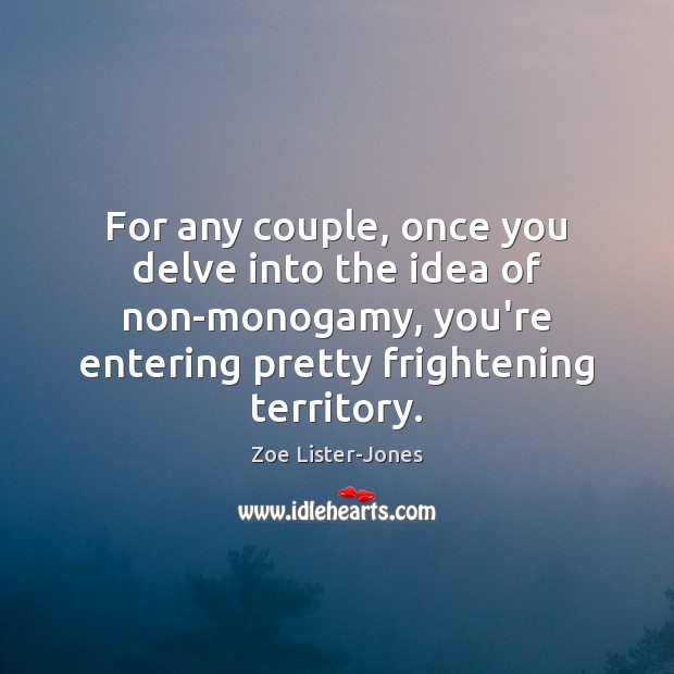For any couple, once you delve into the idea of non-monogamy, you’re Zoe Lister-Jones Picture Quote