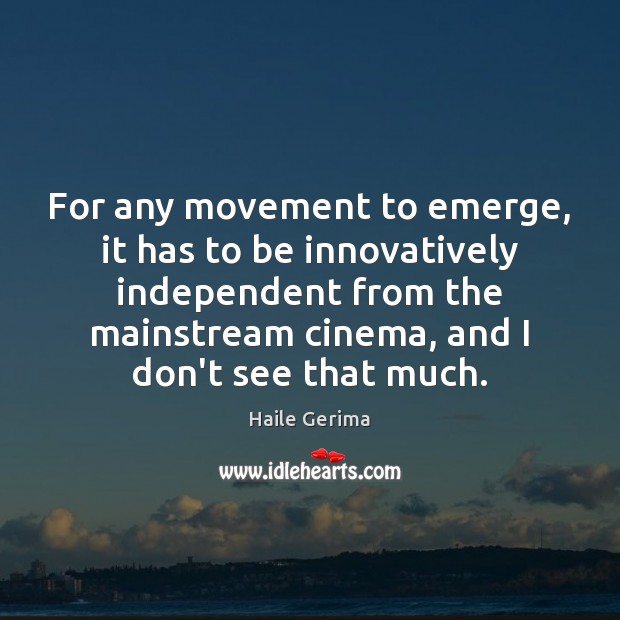 For any movement to emerge, it has to be innovatively independent from Image
