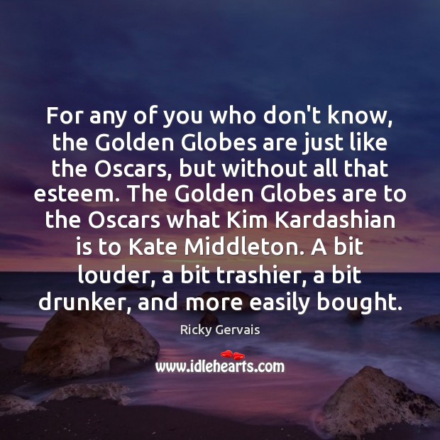 For any of you who don’t know, the Golden Globes are just Ricky Gervais Picture Quote